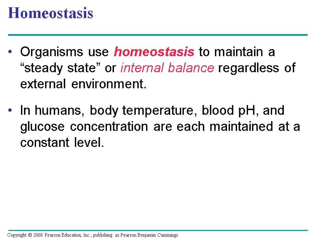 Homeostasis Organisms use homeostasis to maintain a “steady state” or internal balance regardless of